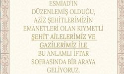 ESMİAD şehit yakınları ve gazilerle iftarda buluşacak