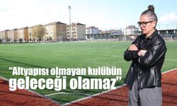 “Altyapısı olmayan kulübün geleceği olamaz”