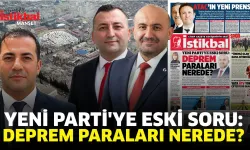 YENİ Parti'ye eski soru: Deprem paraları nerede?
