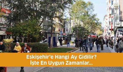 Eskişehir’e Hangi Ay Gidilir? En Uygun Zamanlar