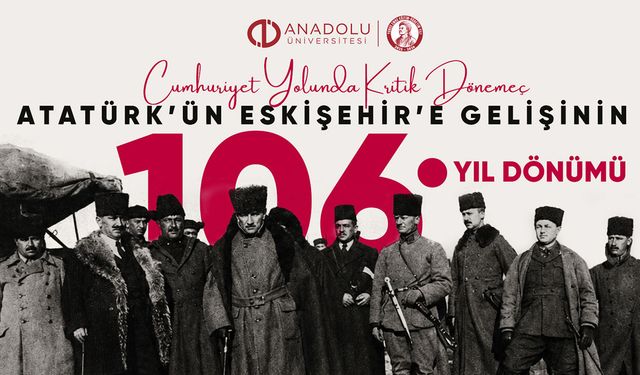 Atatürk’ün Eskişehir ziyareti Cumhuriyet yolunda önemli bir dönüm noktasıydı