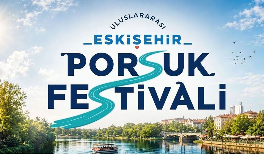 Porsuk Festival için geri sayım başladı! Dünya Eskişehir'de buluşuyor